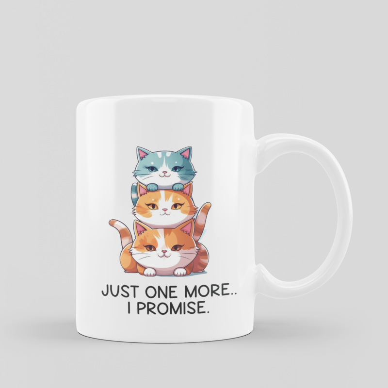 "JUST ONE MORE, I PROMISE.." FUNNY COFFEE MUG