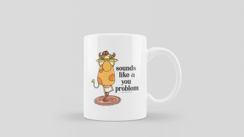 'SOUNDS LIKE A YOU PROBLEM' FUNNY COFFEE MUG